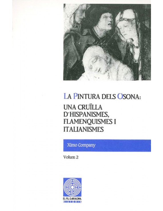 La pintura dels Osona: una cruïlla d'hispanismes, flamenquismes i italianismes. Volum 2