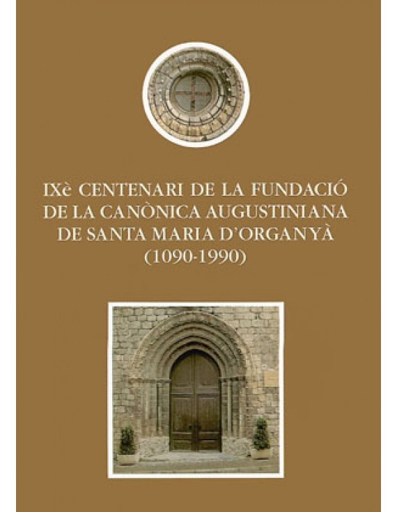 IXè centenari de la fundació de la canònica augustiniana de Santa Maria d'Organyà (1090-1990)