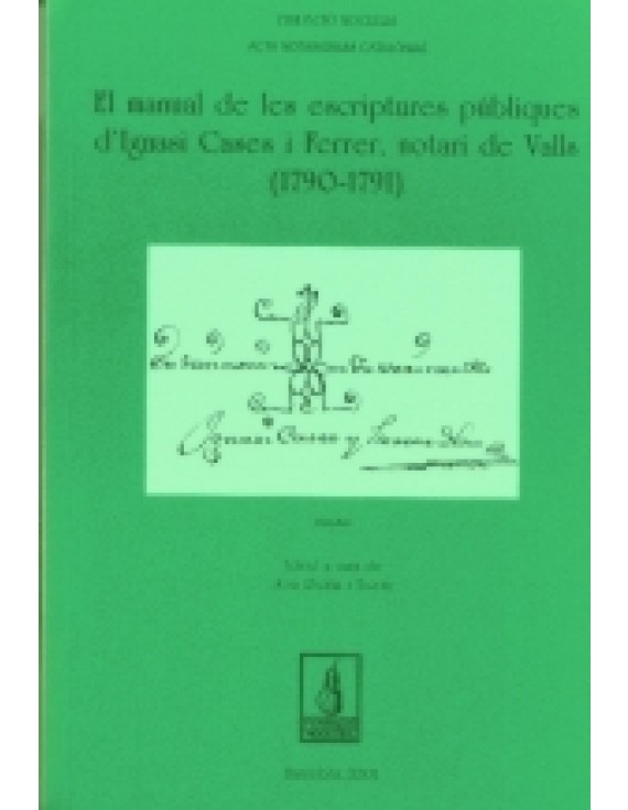 El manual de les escriptures públiques d'Ignasi Cases i Ferrer, notari de Valls (1790-1470)