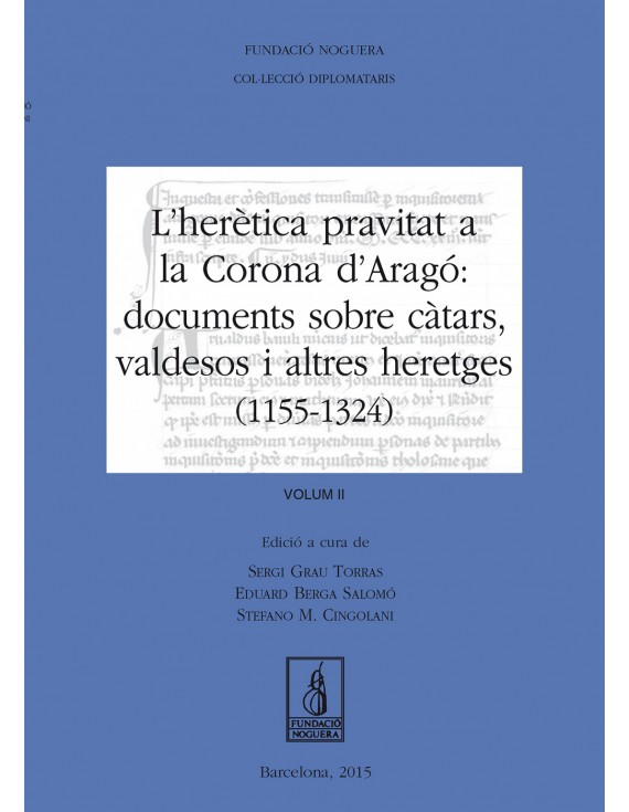 L'herètica pravitat a la Corona d'Aragó: documents sobre càtars, valdesos i altres heretges (1155-1324) Volum II