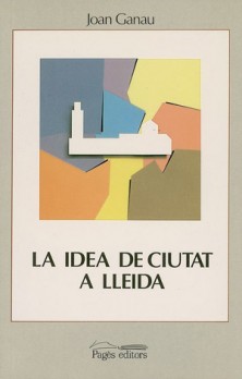 La idea de ciutat a Lleida (segles XVIII-XX)