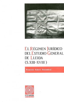 El régimen jurídico del Estudio General de Lleida (s. XIII-XVIII)