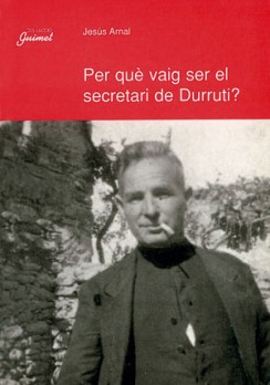 Per què vaig ser el secretari de Durruti?