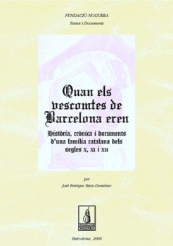 Quan els vescomtes de Barcelona eren. Història, crónica i documents d'una familia catalana dels segles X, XI i XII
