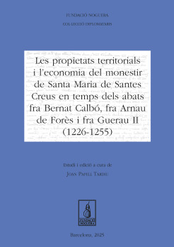 Les propietats territorials i l'economia del monestir de Santa Maria de Santes Creus en temps dels abats fra Bernat Calbó, fra Arnau de Forès i fra Guerau II (1226-1255)