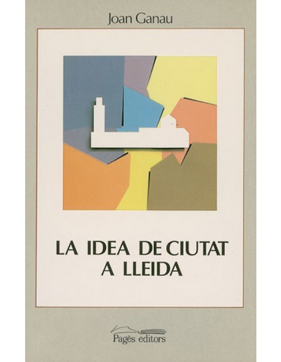 La idea de ciutat a Lleida (segles XVIII-XX)