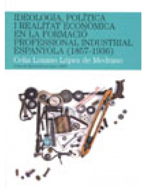 Ideologia, política i realitat econòmica en la formació professional industrial espanyola (1857-1936)