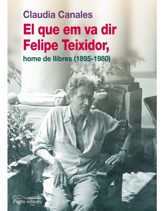 El que em va dir Felipe Teixidor, home de llibres (1895-1980)