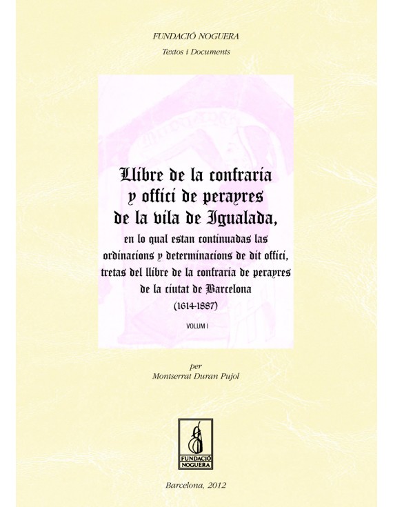 Llibre de la Cofraria y Offici de Perayres de la vila de Igualada. Vol. I