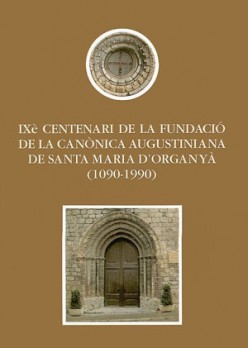 IXè centenari de la fundació de la canònica augustiniana de Santa Maria d'Organyà (1090-1990)