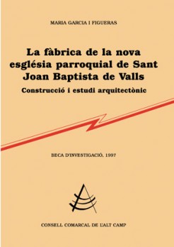 La fàbrica de la nova església parroquial de Sant Joan Baptista de Valls