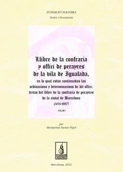 Llibre de la confraria y offici de perayres de la vila de igualada, en lo qual estan continuadas las ordinacions y determinacions de dit offici, tretas del llibre de la confraria de perayres de la ciutat de Barcelona (1614-1887)