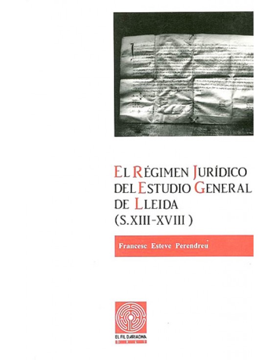 El régimen jurídico del Estudio General de Lleida (s. XIII-XVIII)