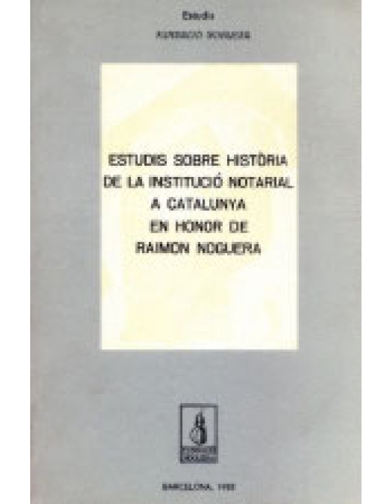 Estudis sobre història de la institució notarial en honor de Raimon Noguera