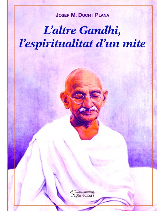 L'altre Gandhi, l'espiritualitat d'un mite