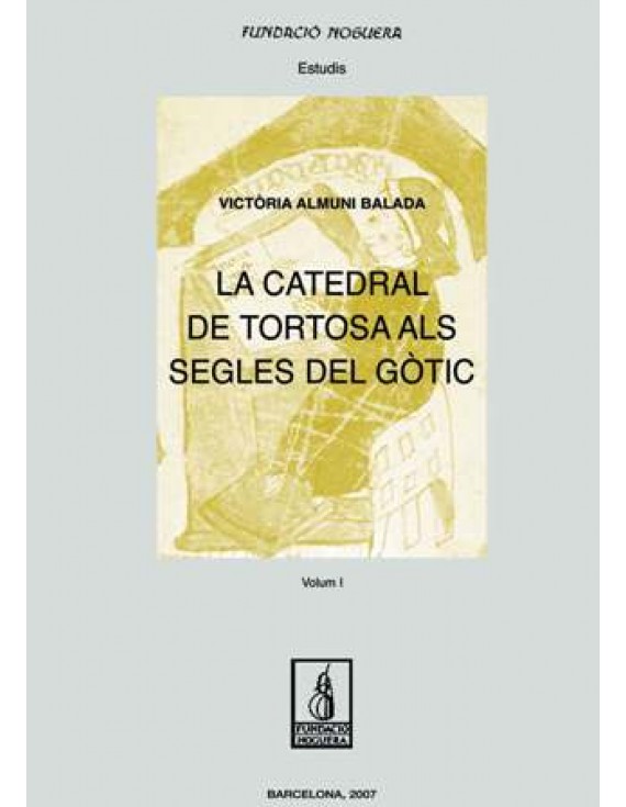 La catedral de Tortosa als segles del gòtic. Vol I