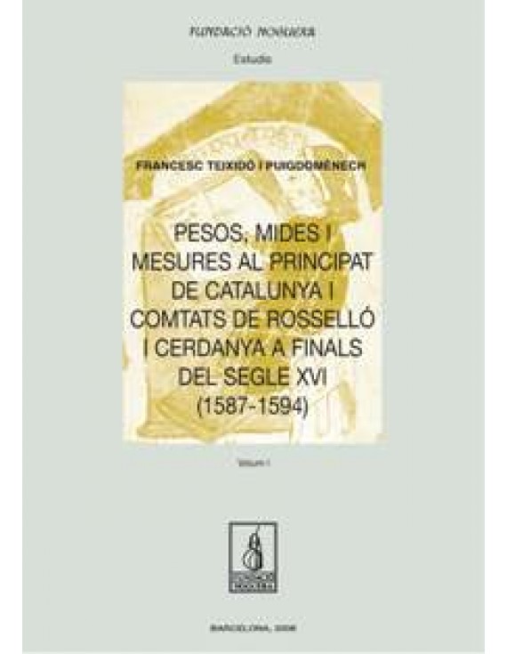 Pesos, mides i mesures al Principat de Catalunya i comtats de Rosselló i Cerdanya a finals del segle XVI (1587-1594)