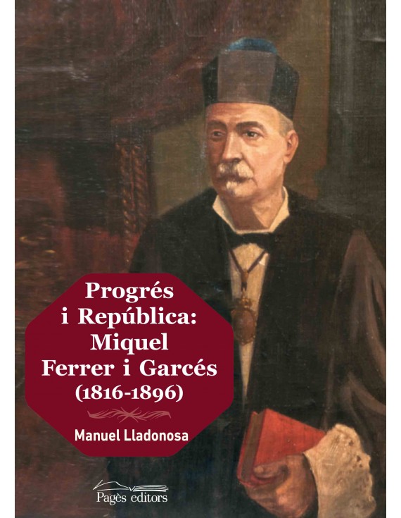 Progrés i República: Miquel Ferrer i Garcés (1816-1896)