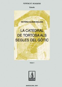 La catedral de Tortosa als segles del gòtic. Vol I