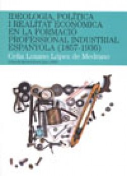 Ideologia, política i realitat econòmica en la formació professional industrial espanyola (1857-1936)